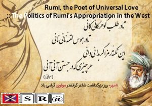 Rumi, the Poet of Universal Love: The Politics of Rumi's Appropriation in the West