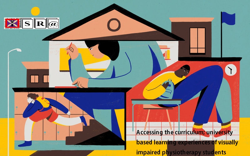 Accessing the curriculum; university based learning experiences of visually impaired physiotherapy students